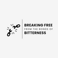 Breaking Free from the Bonds of Bitterness